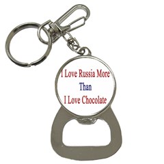 I Love Russia More Than I Love Chocolate Bottle Opener Key Chain by Supernova23