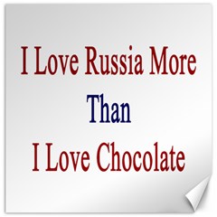 I Love Russia More Than I Love Chocolate Canvas 16  X 16  (unframed) by Supernova23