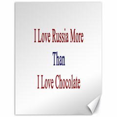 I Love Russia More Than I Love Chocolate Canvas 18  X 24  (unframed) by Supernova23