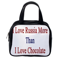 I Love Russia More Than I Love Chocolate Classic Handbag (one Side) by Supernova23