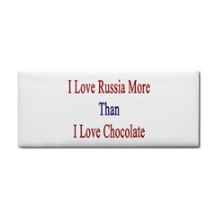 I Love Russia More Than I Love Chocolate Hand Towel by Supernova23