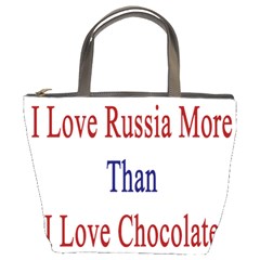 I Love Russia More Than I Love Chocolate Bucket Handbag by Supernova23