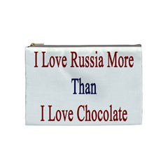 I Love Russia More Than I Love Chocolate Cosmetic Bag (medium)