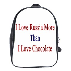 I Love Russia More Than I Love Chocolate School Bag (large) by Supernova23