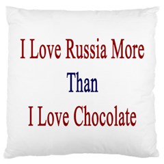 I Love Russia More Than I Love Chocolate Large Cushion Case (two Sided)  by Supernova23