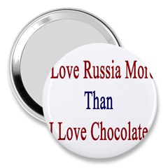 I Love Russia More Than I Love Chocolate 3  Handbag Mirror by Supernova23