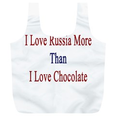 I Love Russia More Than I Love Chocolate Reusable Bag (xl) by Supernova23