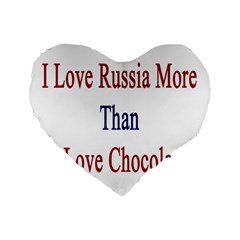 I Love Russia More Than I Love Chocolate 16  Premium Flano Heart Shape Cushion  by Supernova23