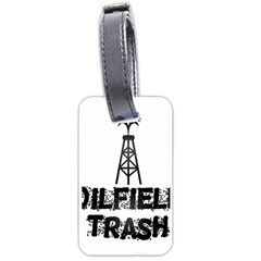 Oilfield Trash Luggage Tag (one Side) by oilfield