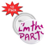 I Am The Party Typographic Design Quote 1 75  Button (10 Pack) by dflcprints