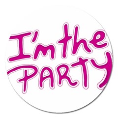 I Am The Party Typographic Design Quote Magnet 5  (round) by dflcprints