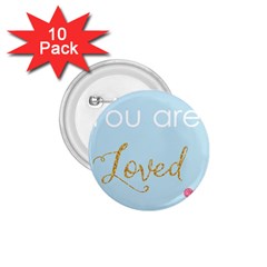 You Are Loved 1 75  Button (10 Pack) 