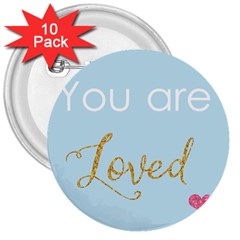 You Are Loved 3  Button (10 Pack)