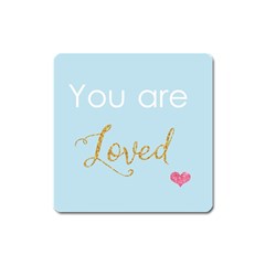 You Are Loved Magnet (square)