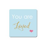 You are Loved Magnet (Square) Front