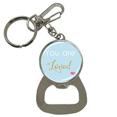 You Are Loved Bottle Opener Key Chain by Kathrinlegg