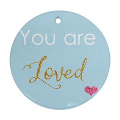 You Are Loved Round Ornament (two Sides) by Kathrinlegg