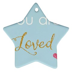 You Are Loved Star Ornament (two Sides) by Kathrinlegg