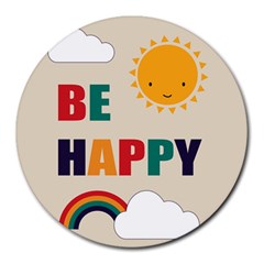 Be Happy 8  Mouse Pad (round) by Kathrinlegg