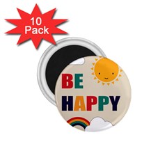 Be Happy 1 75  Button Magnet (10 Pack) by Kathrinlegg