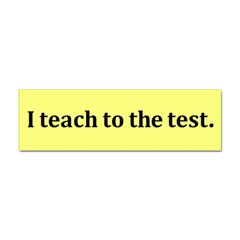 Teach To The Test Bumper Sticker