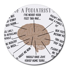 Atlas Of A Podiatrist s Brain 8  Mouse Pad (round)