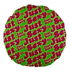 Just Sexy Quote Typographic Pattern Large 18  Premium Round Cushions by dflcprints