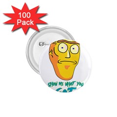 Show Me What You Got New Fresh 1.75  Buttons (100 pack) 