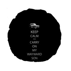 Keep Calm And Carry On My Wayward Son Standard 15  Premium Round Cushions by TheFandomWard