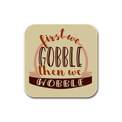 First We Gobble Then We Wobble  Rubber Square Coaster (4 Pack)  by CraftyLittleNodes