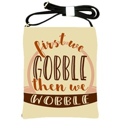 First We Gobble Then We Wobble  Shoulder Sling Bags by CraftyLittleNodes