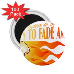 Its Better To Burn Out Than To Fade Away 2 25  Magnets (100 Pack)  by Zerohabanero