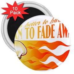 Its Better To Burn Out Than To Fade Away 3  Magnets (10 Pack) 