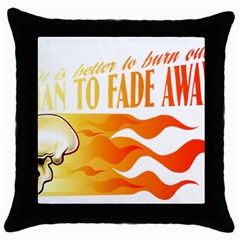 Its Better To Burn Out Than To Fade Away Throw Pillow Cases (black) by Zerohabanero