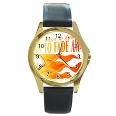 Its Better To Burn Out Than To Fade Away Round Gold Metal Watches by Zerohabanero