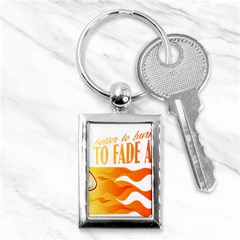 Its Better To Burn Out Than To Fade Away Key Chains (rectangle) 