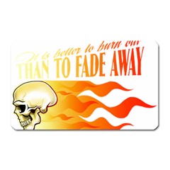 Its Better To Burn Out Than To Fade Away Magnet (rectangular) by Zerohabanero