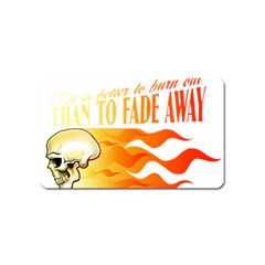 Its Better To Burn Out Than To Fade Away Magnet (name Card)