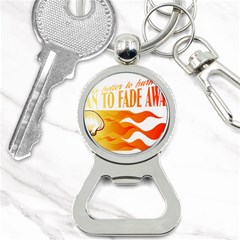 Its Better To Burn Out Than To Fade Away Bottle Opener Key Chains