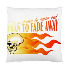 Its Better To Burn Out Than To Fade Away Standard Cushion Case (one Side) 