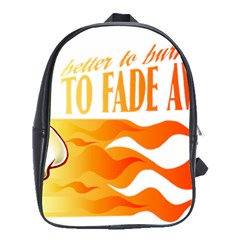 Its Better To Burn Out Than To Fade Away School Bags(large) 