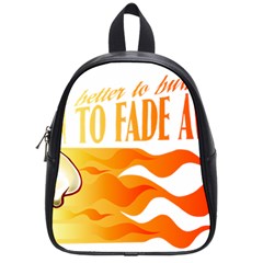 Its Better To Burn Out Than To Fade Away School Bags (small)  by Zerohabanero