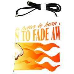 Its Better To Burn Out Than To Fade Away Shoulder Sling Bags by Zerohabanero