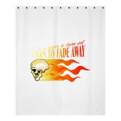 Its Better To Burn Out Than To Fade Away Shower Curtain 60  X 72  (medium) 