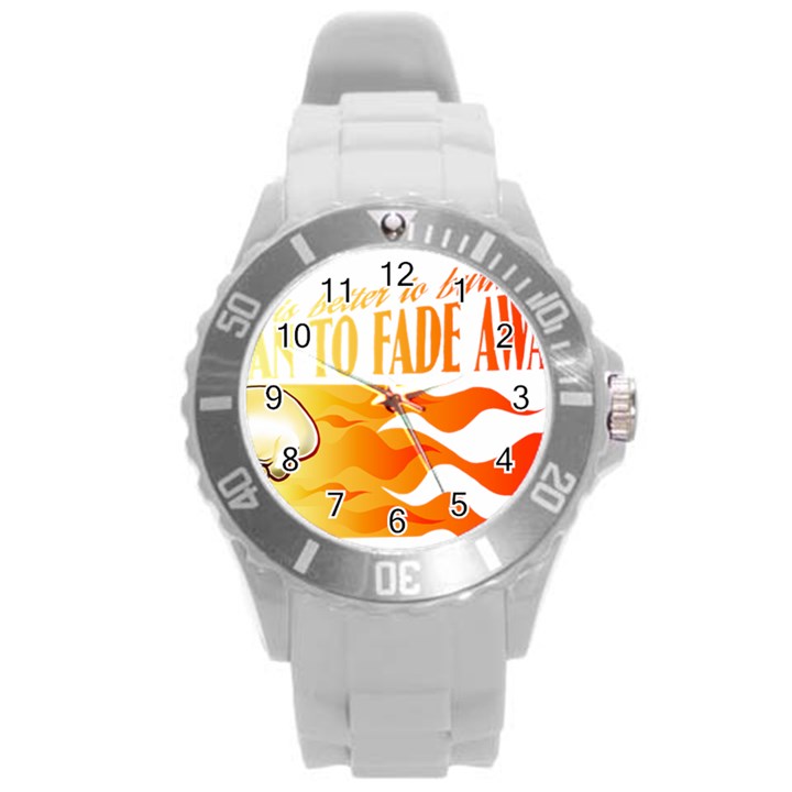 its better to burn out than to fade away Round Plastic Sport Watch (L)