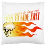 its better to burn out than to fade away Large Cushion Cases (One Side)  Front