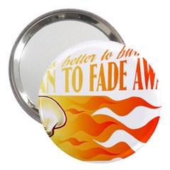 Its Better To Burn Out Than To Fade Away 3  Handbag Mirrors by Zerohabanero