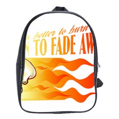 Its Better To Burn Out Than To Fade Away School Bags (xl) 