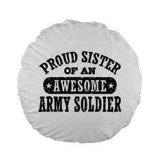 Proud Army Soldier Sister Standard 15  Premium Round Cushions by Bigfootshirtshop