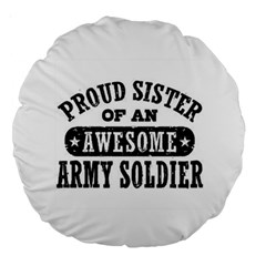 Proud Army Sold Sister Large 18  Premium Round Cushion  by Bigfootshirtshop